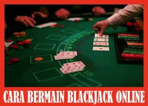 CARA BERMAIN BLACKJACK ONLINE